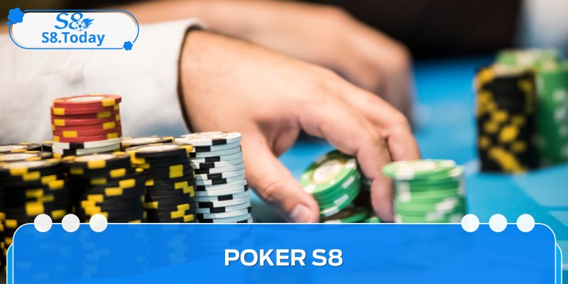 Poker S8 - Phiên Bản Trực Tuyến Được Săn Đón Nhất Năm 2025